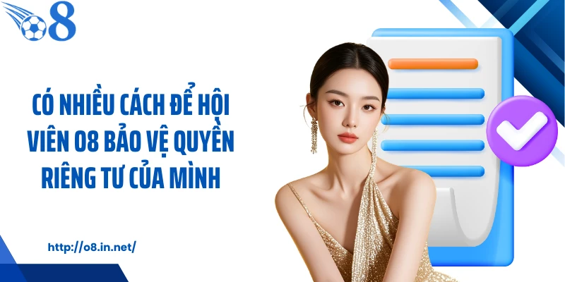 Có nhiều cách để hội viên KUBET bảo vệ quyền riêng tư của mình