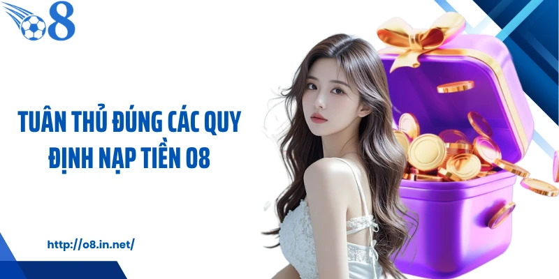 Tuân thủ đúng các quy định nạp tiền KUBET